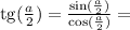 \mathrm{tg}(\frac{a}{2}) = \frac{\sin(\frac{a}{2})}{\cos(\frac{a}{2})} =