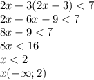 2x + 3(2x - 3) < 7 \\ 2x + 6x - 9 < 7 \\ 8x - 9 < 7 \\ 8x < 16 \\ x < 2 \\ x( - \infty ;2)