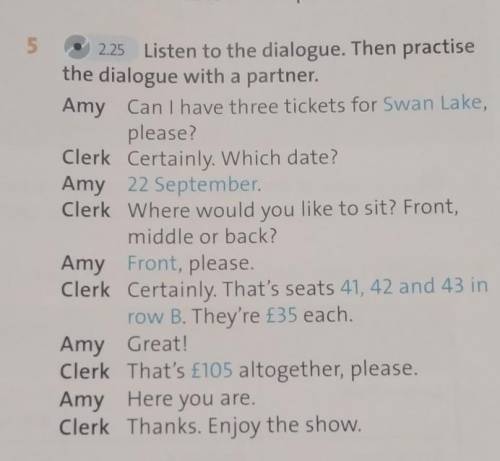 5 2.25 Listen to the dialogue. Then practisethe dialogue with a partner.Amy Can I have three tickets