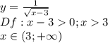 y=\frac{1}{\sqrt{x-3} } \\Df:x-30; x3\\x \in (3;+\infty)