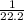 \frac{1}{22.2}