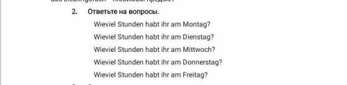 2. ответьте на вопросы. . Wieviel Stunden habt ihr am Montag?Wieviel Stunden habt ihr am Dienstag?Wi