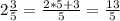 2\frac{3}{5}=\frac{2*5+3}{5}=\frac{13}{5}