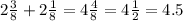 2\frac{3}{8} +2\frac{1}{8} =4\frac{4}{8} =4\frac{1}{2}=4.5