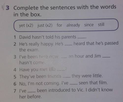 Complete the sentences with the words in the box. yet (x2) just (x2) for already since stillНе ну ОЧ