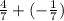 \frac{4}{7} + ( - \frac{1}{7}) \\