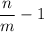 \displaystyle \frac{n}{m} - 1