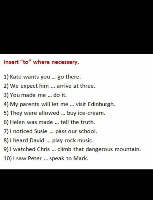 Нужно вставить to там,где нужно ​