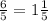 \frac{6}{5}= 1\frac{1}{5}