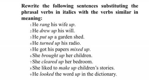 с английским языком Rewrite the following sentences substituting the phrasal verbs in italics with t