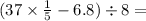 (37 \times \frac{1}{5} - 6.8) \div 8 =