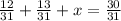 \frac{12}{31} + \frac{13}{31} + x = \frac{30}{31}