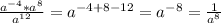 \frac{a^{-4} *a^{8} }{a^{12} } =a^{-4+8-12} =a^{-8} =\frac{1}{a^{8} }