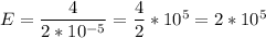 E = \dfrac{4}{2 * 10^{-5}} = \dfrac42*10^5 = 2*10^5