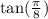 \tan( \frac{\pi}{8} )