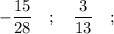 -\dfrac{15}{28} \quad ; \quad \dfrac{3}{13} \quad ;