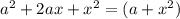 {a}^{2} + 2ax + {x}^{2} = (a + {x}^{2} )