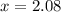 x = 2.08