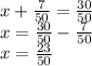 x + \frac{7}{50} = \frac{30}{50} \\ x = \frac{30}{50} - \frac{7}{50} \\ x = \frac{23}{50}