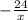 - \frac{24}{x}