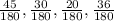 \frac{45}{180}, \frac{30}{180}, \frac{20}{180}, \frac{36}{180}