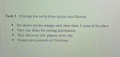 Change the verbs from Active into Passive​