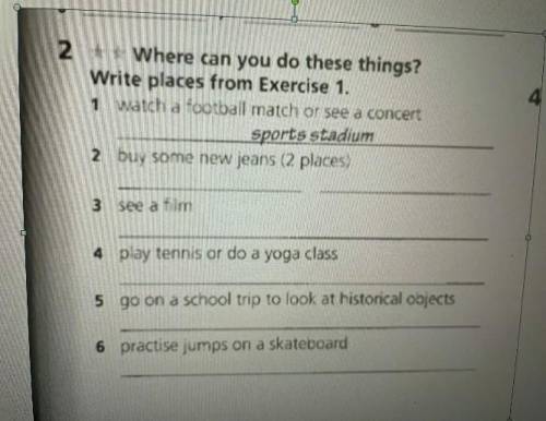 4 2 Where can you do these things?Write places from Exercise 1.1 watch aootball match or see a conce