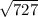 \sqrt{727}