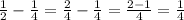 \frac{1}{2} - \frac{1}{4} = \frac{2}{4} - \frac{1}{4} = \frac{2 - 1}{4} = \frac{1}{4}