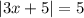 |3x + 5| = 5 \\