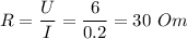 R = \dfrac U I = \dfrac{6}{0.2} = 30~Om