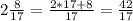 2 \frac{8}{17} =\frac{2*17+8}{17} =\frac{42}{17}