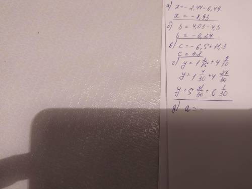 3. Решите уравнения: а) 6,49 + х = –2,44; б). 4,03-b=4,3 ; в). c- 11,3 = - 6,5 г) 1 2/15- y=- 4 9/1