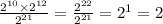 \frac{2 {}^{10} \times 2 {}^{12} }{2 {}^{21} } = \frac{2 {}^{22} }{2 {}^{21} } = 2 {}^{1} = 2