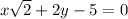 x \sqrt{2 } + 2y - 5 = 0