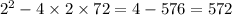 {2}^{2} - 4 \times 2 \times 72 = 4 - 576 = 572