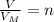 \frac{V}{V_{M} } = n