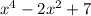 x^{4}-2x^{2}+7