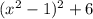 (x^{2} -1)^{2}+6