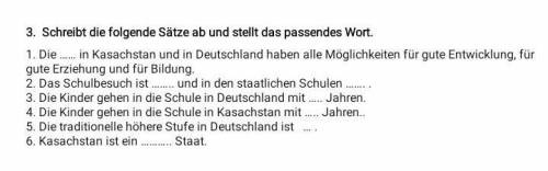 Schreibt die folgende Sätze ab und stellt das passendes Wort. 1. Die . in Kasachstan und in Deutschl