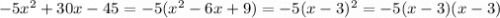 -5x^{2} +30x-45=-5(x^{2} -6x+9)=-5(x-3)^2=-5(x-3)(x-3)