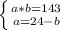 \left \{ {{a*b=143} \atop {a=24-b}} \right.