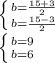 \left \{ {{b=\frac{15+3}{2}} \atop {b=\frac{15-3}{2}}} \right. \\\left \{ {{b=9} \atop {b=6}} \right.