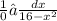 \frac{1}{0} ∫ \frac{dx}{16 - {x}^{2} }