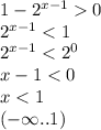 1 - {2}^{x - 1} 0 \\ {2}^{x - 1} < 1 \\ {2}^{x - 1} < {2}^{0} \\ x - 1 < 0 \\ x < 1 \\ ( - \infty ..1)