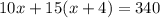 10x + 15(x + 4) = 340