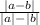 \frac{|a-b|}{|a| - |b|}