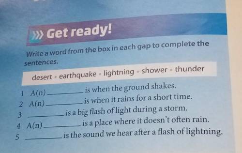 >> Get ready! Write a word from the box in each gap to complete thesentences.desert. earthquak