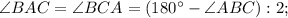 \angle BAC=\angle BCA=(180^{\circ}-\angle ABC):2;