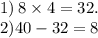 1) \: 8 \times 4 = 32. \\ 2)40 - 32 = 8